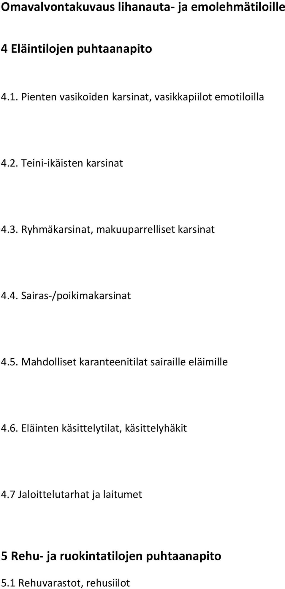 Ryhmäkarsinat, makuuparrelliset karsinat 4.4. Sairas-/poikimakarsinat 4.5.