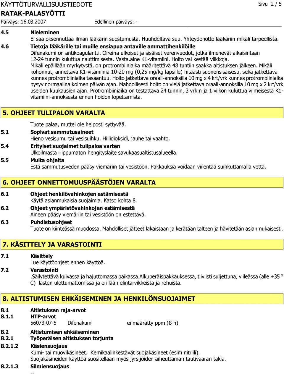 Mikäli epäillään myrkytystä, on protrombiiniaika määritettävä 48 tuntiin saakka altistuksen jälkeen.