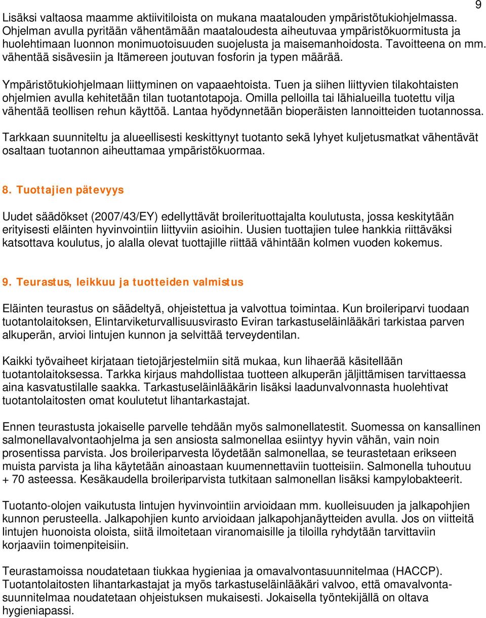 vähentää sisävesiin ja Itämereen joutuvan fosforin ja typen määrää. Ympäristötukiohjelmaan liittyminen on vapaaehtoista.
