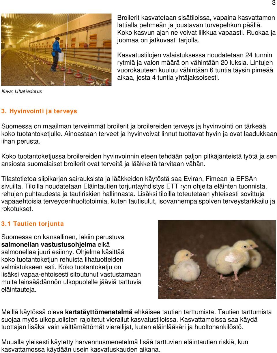 3 Kuva: Lihatiedotus 3. Hyvinvointi ja terveys Suomessa on maailman terveimmät broilerit ja broilereiden terveys ja hyvinvointi on tärkeää koko tuotantoketjulle.