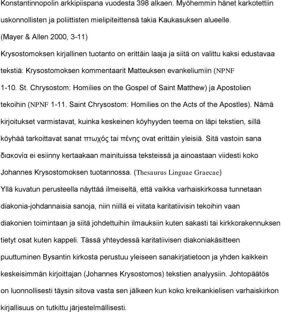 Chrysostom: Homilies on the Gospel of Saint Matthew) ja Apostolien tekoihin (NPNF 1-11. Saint Chrysostom: Homilies on the Acts of the Apostles).