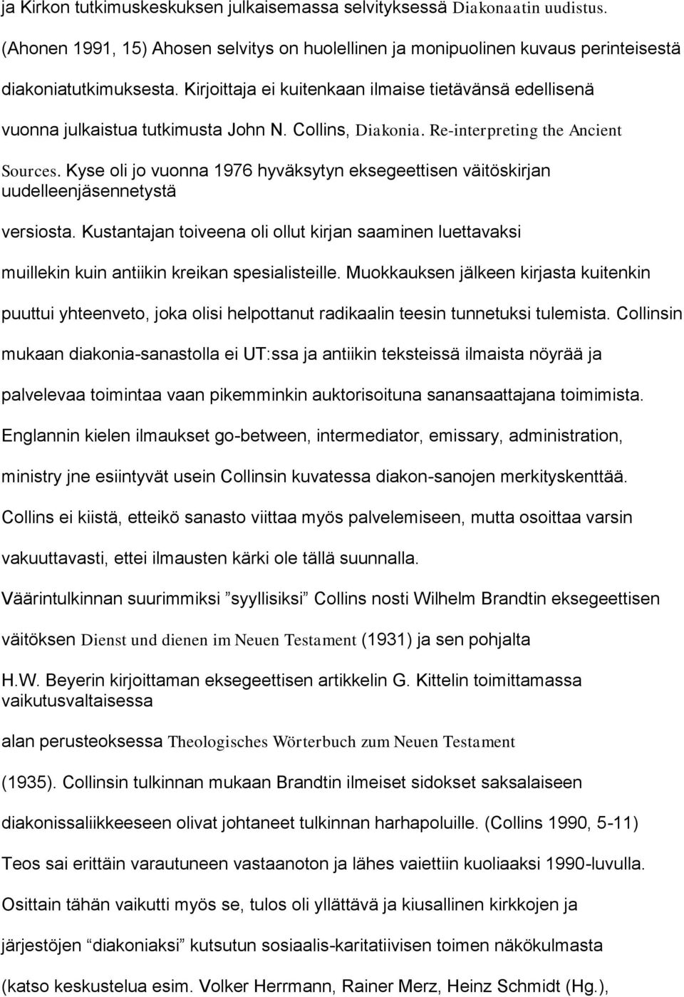 Kyse oli jo vuonna 1976 hyväksytyn eksegeettisen väitöskirjan uudelleenjäsennetystä versiosta.