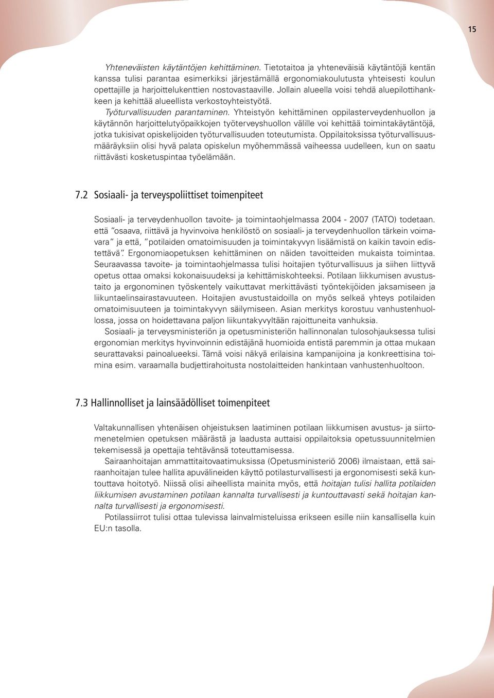 Jollain alueella voisi tehdä aluepilottihankkeen ja kehittää alueellista verkostoyhteistyötä. Työturvallisuuden parantaminen.