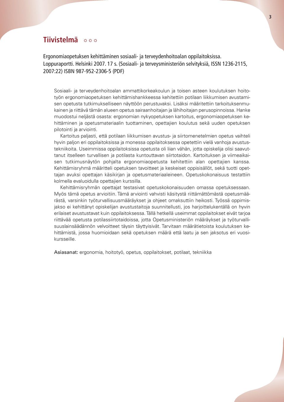 ergonomiaopetuksen kehittämishankkeessa kehitettiin potilaan liikkumisen avustamisen opetusta tutkimukselliseen näyttöön perustuvaksi.