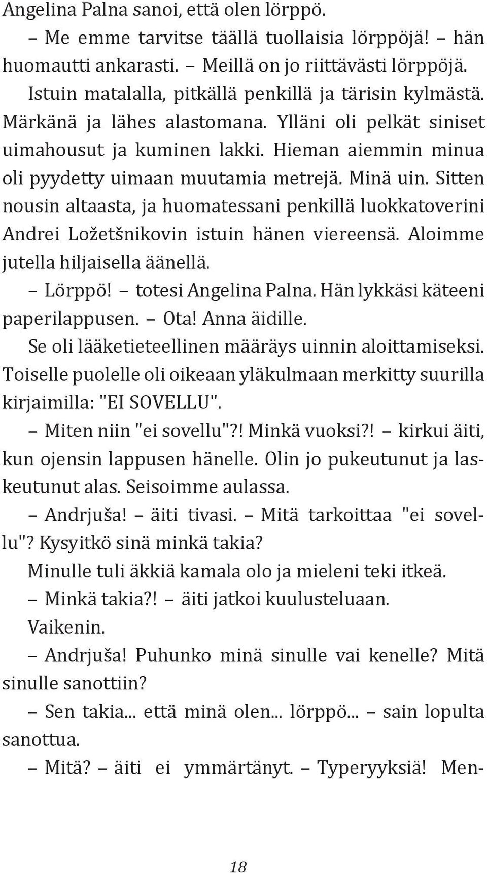 Minä uin. Sitten nousin altaasta, ja huomatessani penkillä luokkatoverini Andrei Ložetšnikovin istuin hänen viereensä. Aloimme jutella hiljaisella äänellä. Lörppö! totesi Angelina Palna.