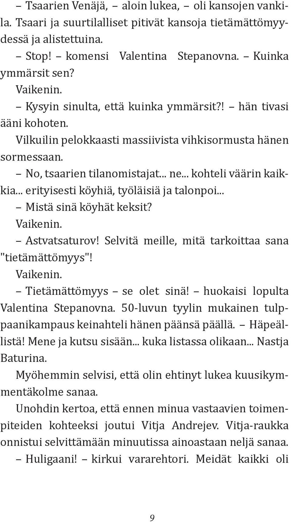 .. erityisesti köyhiä, työläisiä ja talonpoi... Mistä sinä köyhät keksit? Vaikenin. Astvatsaturov! Selvitä meille, mitä tarkoittaa sana "tietämättömyys"! Vaikenin. Tietämättömyys se olet sinä!