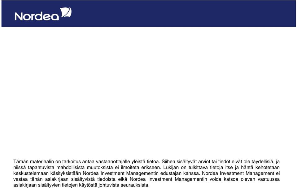 Lukijan on tulkittava tietoja itse ja häntä kehotetaan keskustelemaan käsityksistään Nordea Investment Managementin edustajan kanssa.