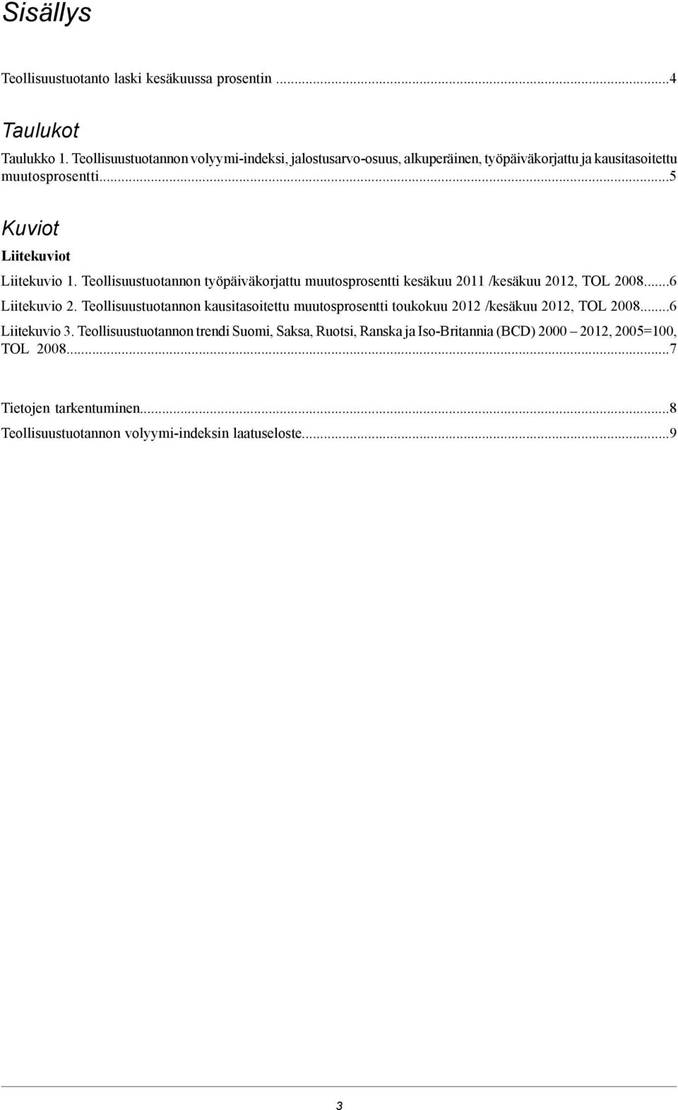 Teollisuustuotannon työpäiväkorjattu muutosprosentti kesäkuu 2011 /kesäkuu 2012, TOL 2008...6 Liitekuvio 2.