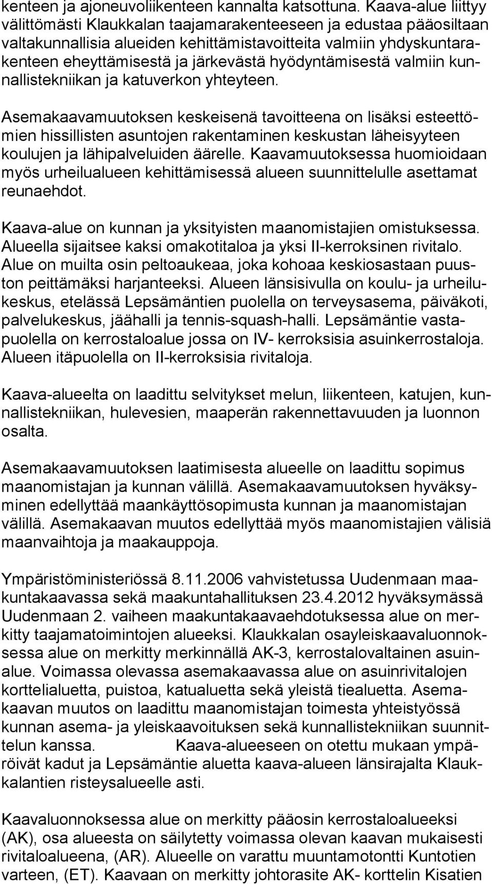 järkevästä hyödyntämisestä valmiin kunnal lis tek nii kan ja katuverkon yhteyteen.