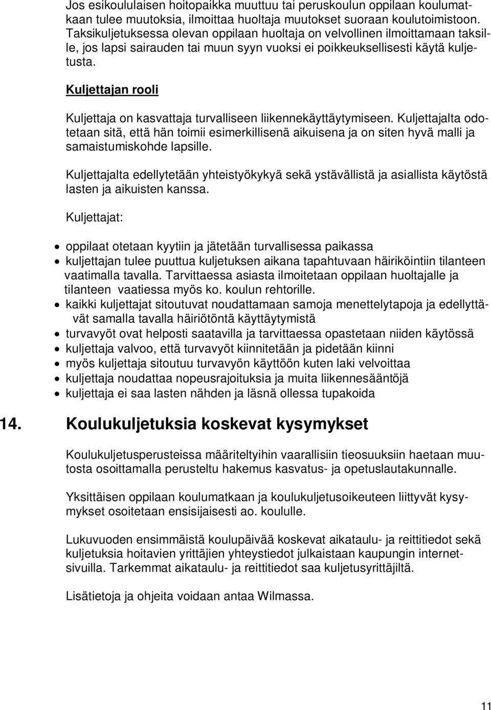 Kuljettajan rooli Kuljettaja on kasvattaja turvalliseen liikennekäyttäytymiseen.