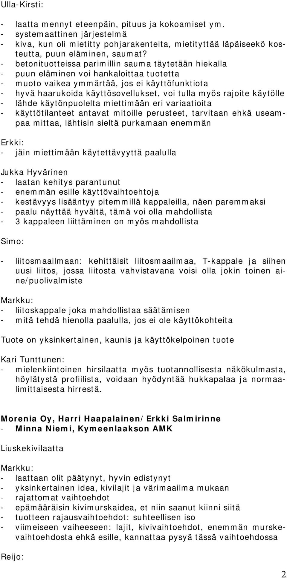 rajoite käytölle - lähde käytönpuolelta miettimään eri variaatioita - käyttötilanteet antavat mitoille perusteet, tarvitaan ehkä useampaa mittaa, lähtisin sieltä purkamaan enemmän - jäin miettimään