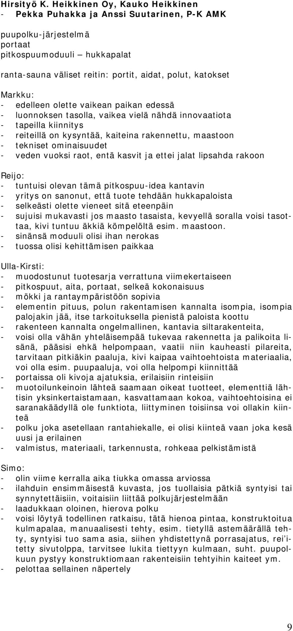 edelleen olette vaikean paikan edessä - luonnoksen tasolla, vaikea vielä nähdä innovaatiota - tapeilla kiinnitys - reiteillä on kysyntää, kaiteina rakennettu, maastoon - tekniset ominaisuudet - veden