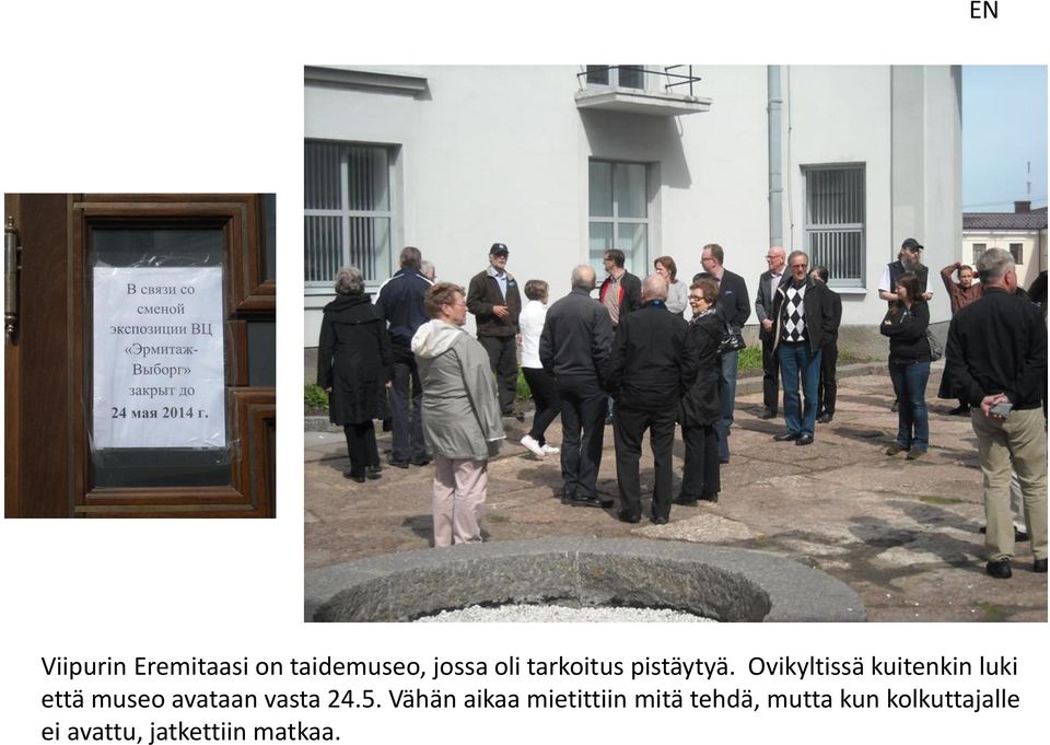 Ovikyltissä kuitenkin luki että museo avataan vasta