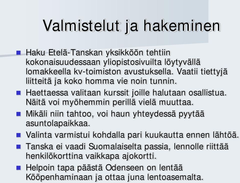 Näitä voi myöhemmin perillä vielä muuttaa. Mikäli niin tahtoo, voi haun yhteydessä pyytää asuntolapaikkaa.