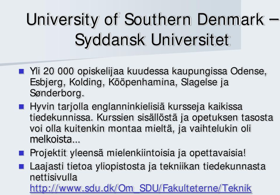 Kurssien sisällöstä ja opetuksen tasosta voi olla kuitenkin montaa mieltä, ja vaihtelukin oli melkoista Projektit yleensä