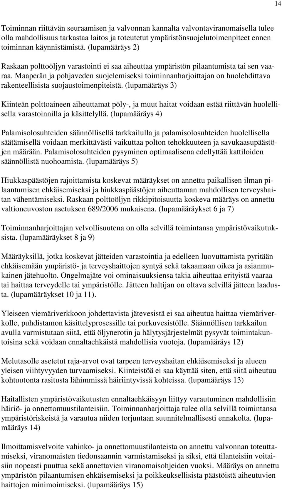 Maaperän ja pohjaveden suojelemiseksi toiminnanharjoittajan on huolehdittava rakenteellisista suojaustoimenpiteistä.