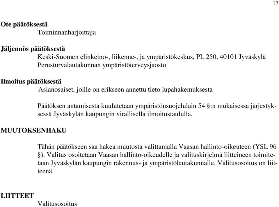 54 :n mukaisessa järjestyksessä Jyväskylän kaupungin virallisella ilmoitustaululla. Tähän päätökseen saa hakea muutosta valittamalla Vaasan hallinto-oikeuteen (YSL 96 ).