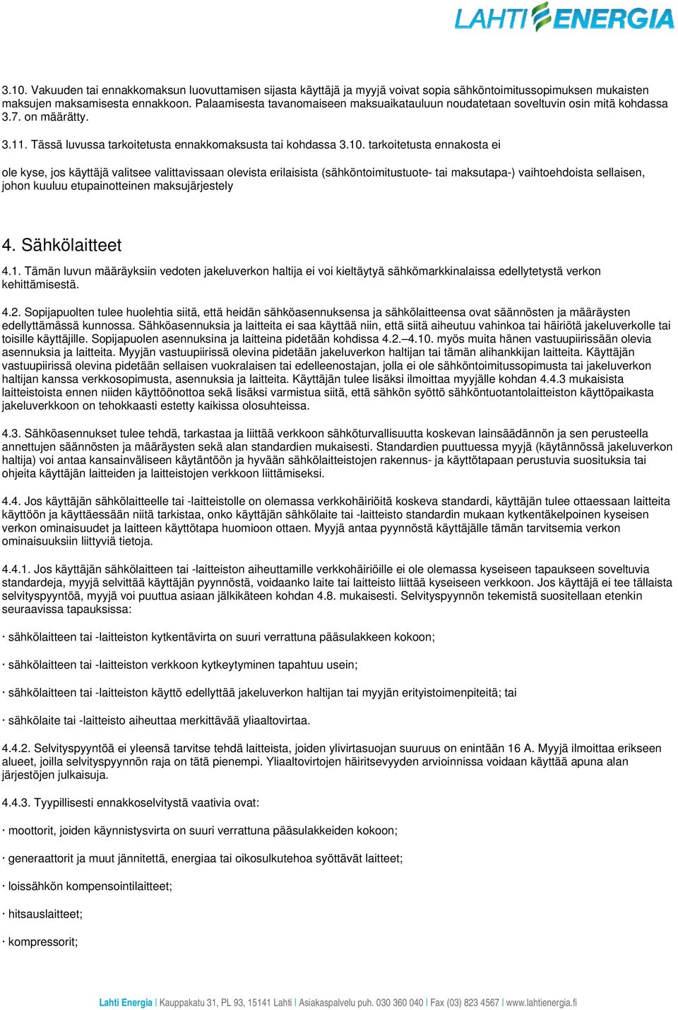 tarkoitetusta ennakosta ei ole kyse, jos käyttäjä valitsee valittavissaan olevista erilaisista (sähköntoimitustuote- tai maksutapa-) vaihtoehdoista sellaisen, johon kuuluu etupainotteinen