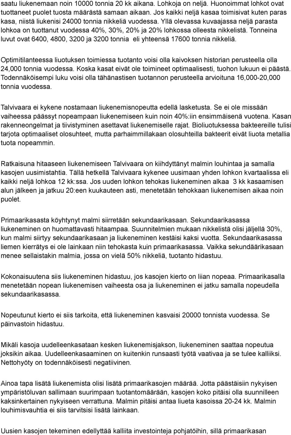 Yllä olevassa kuvaajassa neljä parasta lohkoa on tuottanut vuodessa 40%, 30%, 20% ja 20% lohkossa olleesta nikkelistä.