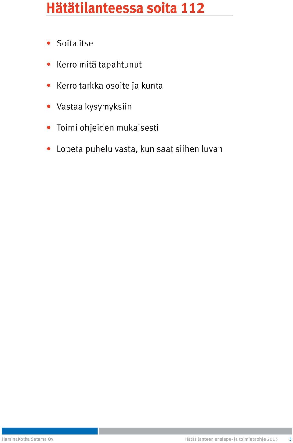 ohjeiden mukaisesti Lopeta puhelu vasta, kun saat siihen