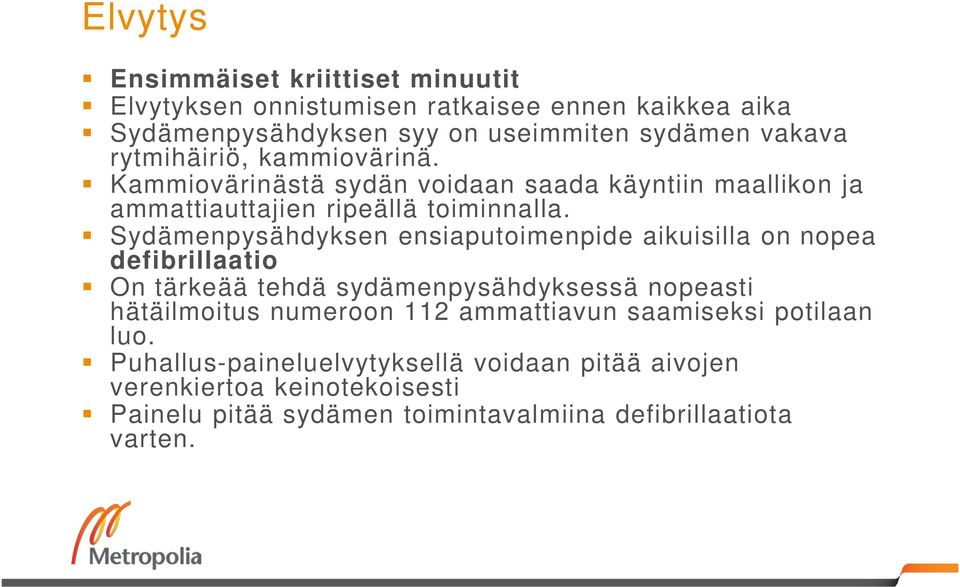 Sydämenpysähdyksen ensiaputoimenpide aikuisilla on nopea defibrillaatio On tärkeää tehdä sydämenpysähdyksessä nopeasti hätäilmoitus numeroon 112