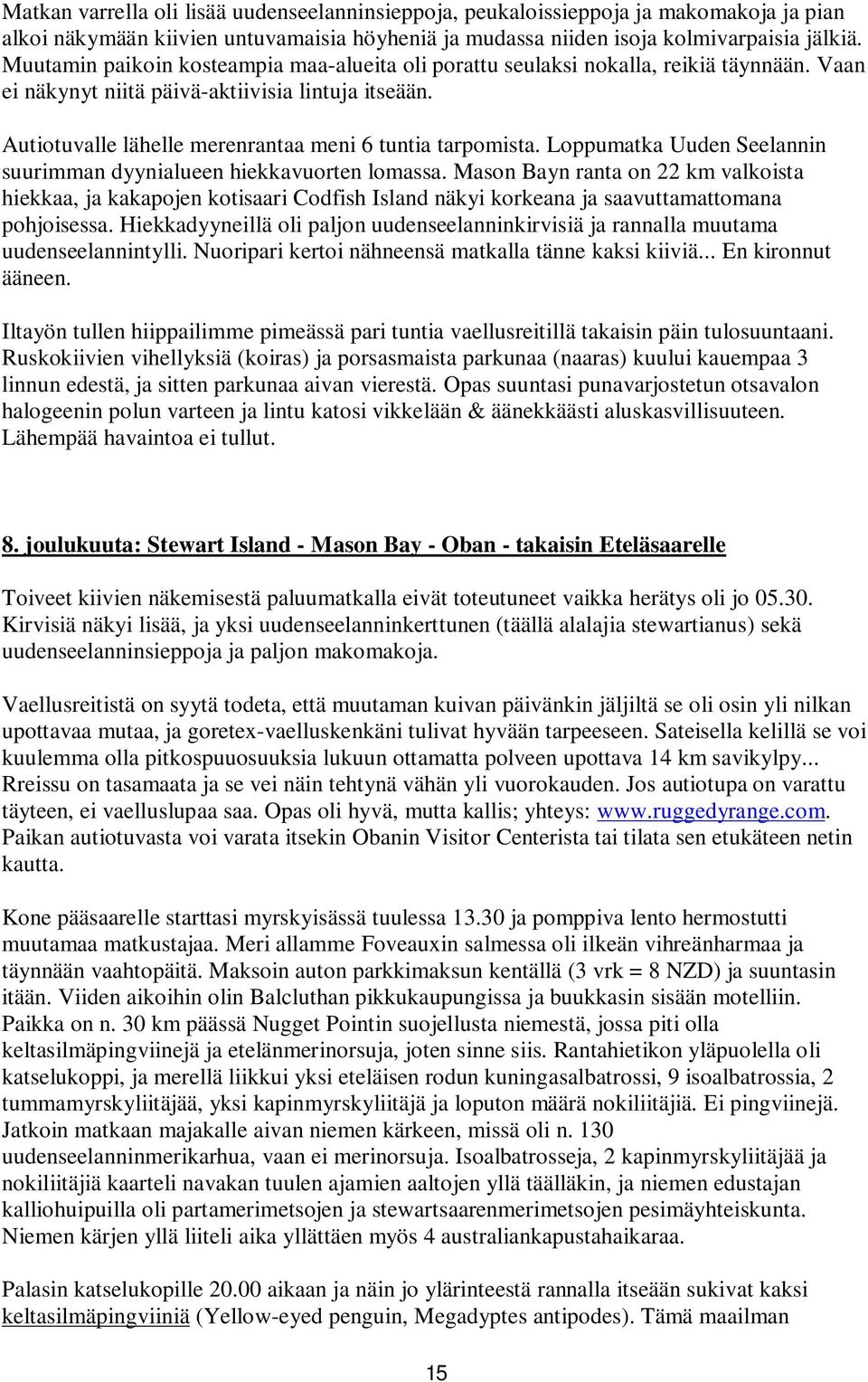 Autiotuvalle lähelle merenrantaa meni 6 tuntia tarpomista. Loppumatka Uuden Seelannin suurimman dyynialueen hiekkavuorten lomassa.