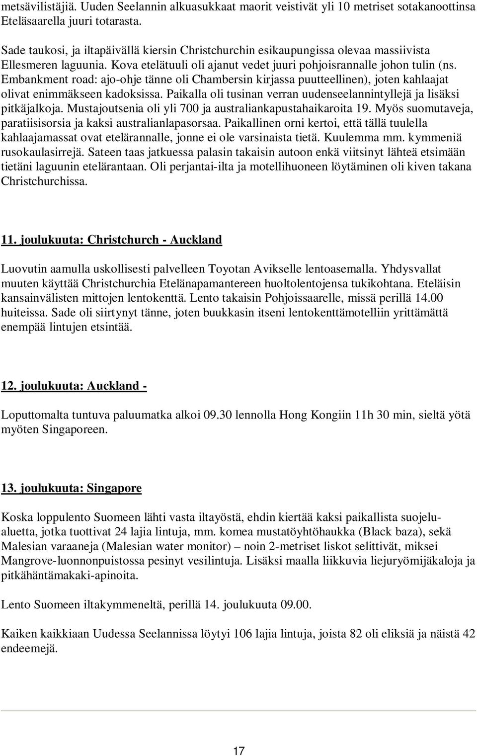 Embankment road: ajo-ohje tänne oli Chambersin kirjassa puutteellinen), joten kahlaajat olivat enimmäkseen kadoksissa. Paikalla oli tusinan verran uudenseelannintyllejä ja lisäksi pitkäjalkoja.