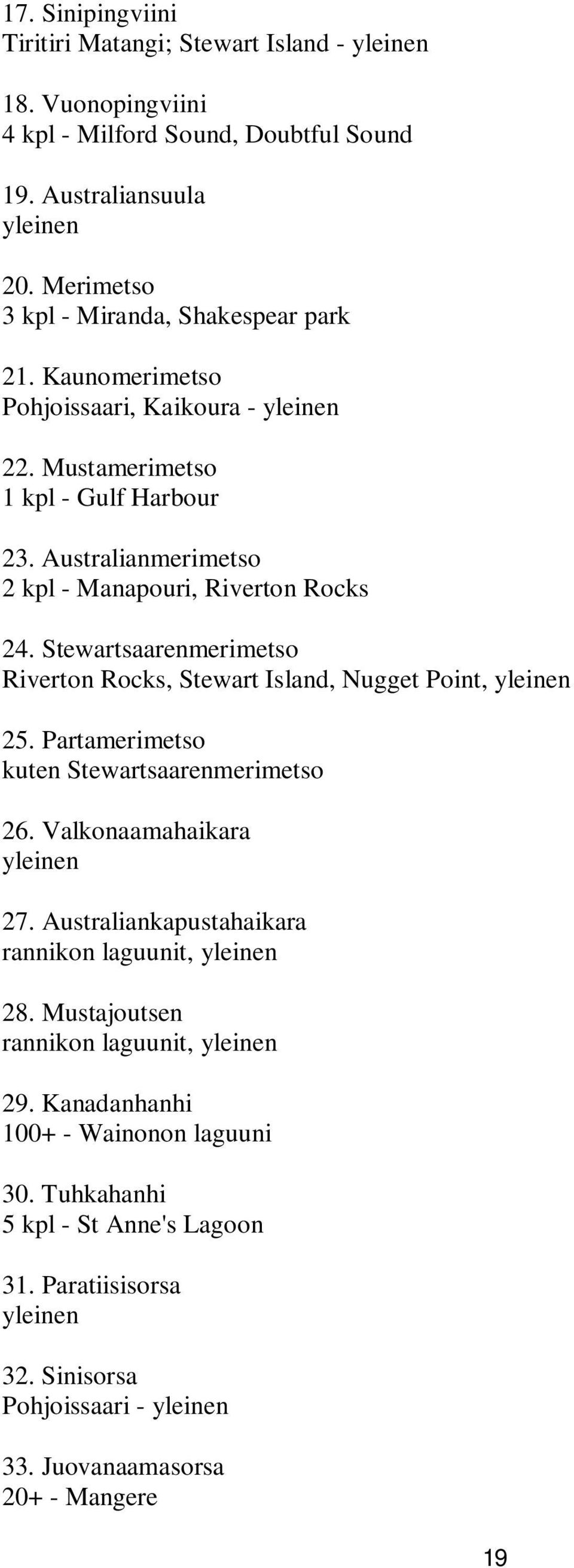 Australianmerimetso 2 kpl - Manapouri, Riverton Rocks 24. Stewartsaarenmerimetso Riverton Rocks, Stewart Island, Nugget Point, 25. Partamerimetso kuten Stewartsaarenmerimetso 26.
