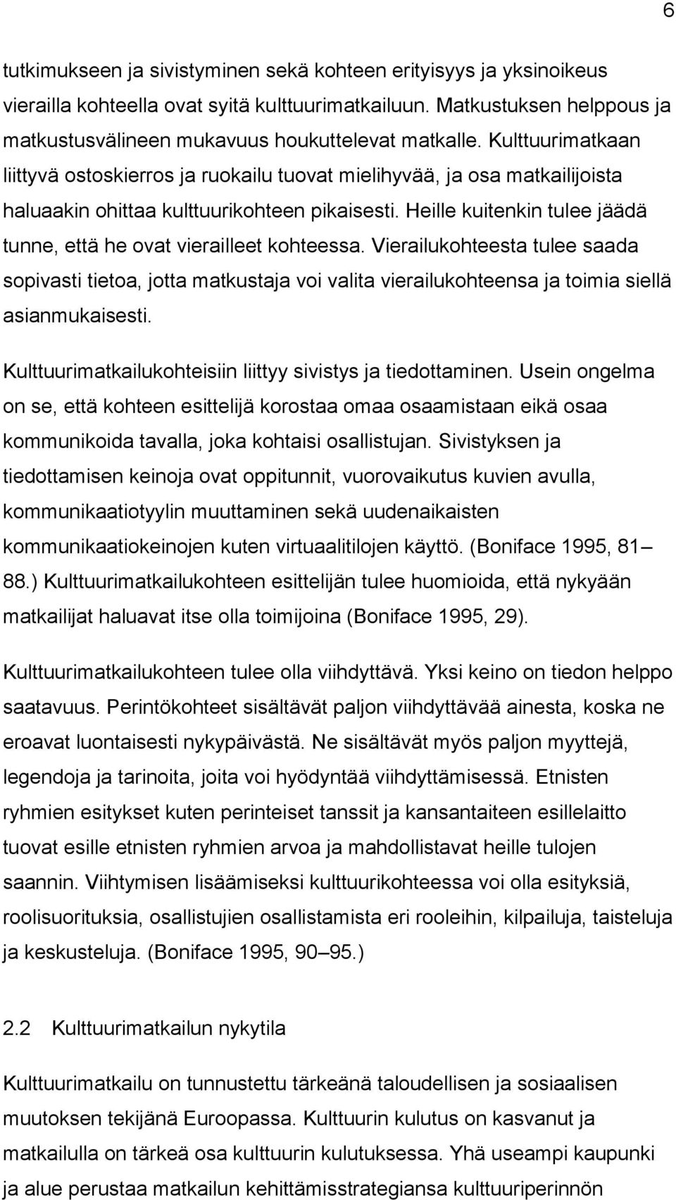 Heille kuitenkin tulee jäädä tunne, että he ovat vierailleet kohteessa. Vierailukohteesta tulee saada sopivasti tietoa, jotta matkustaja voi valita vierailukohteensa ja toimia siellä asianmukaisesti.