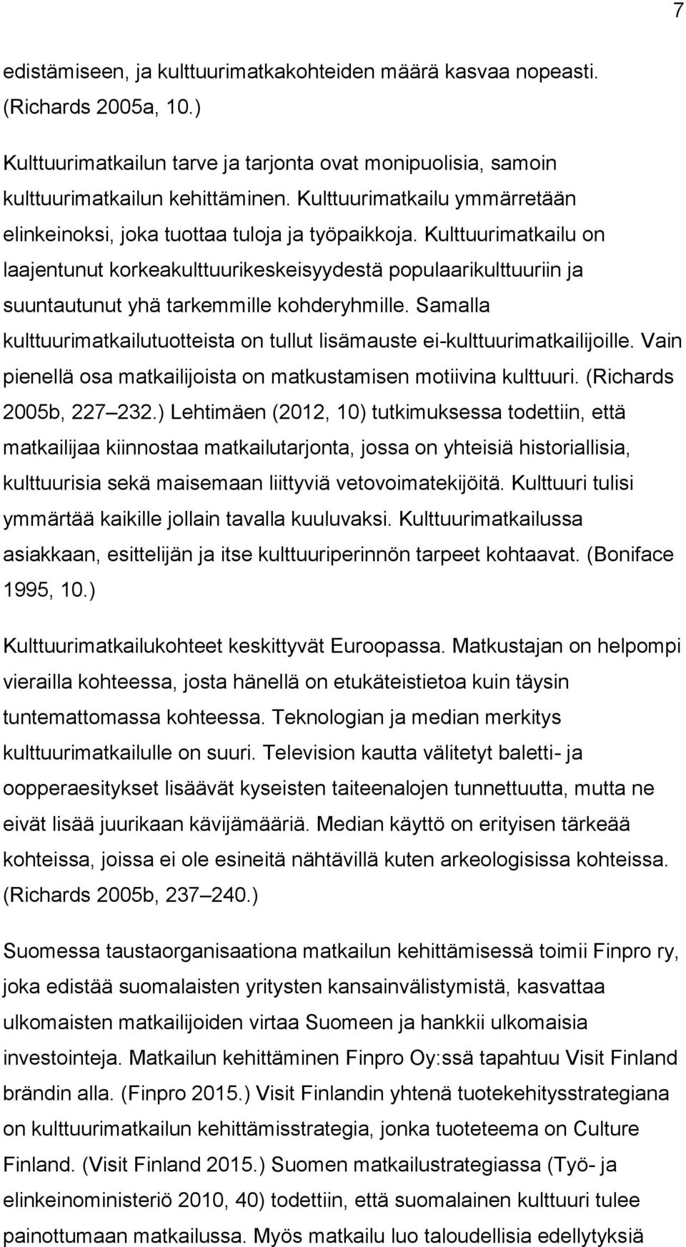 Kulttuurimatkailu on laajentunut korkeakulttuurikeskeisyydestä populaarikulttuuriin ja suuntautunut yhä tarkemmille kohderyhmille.