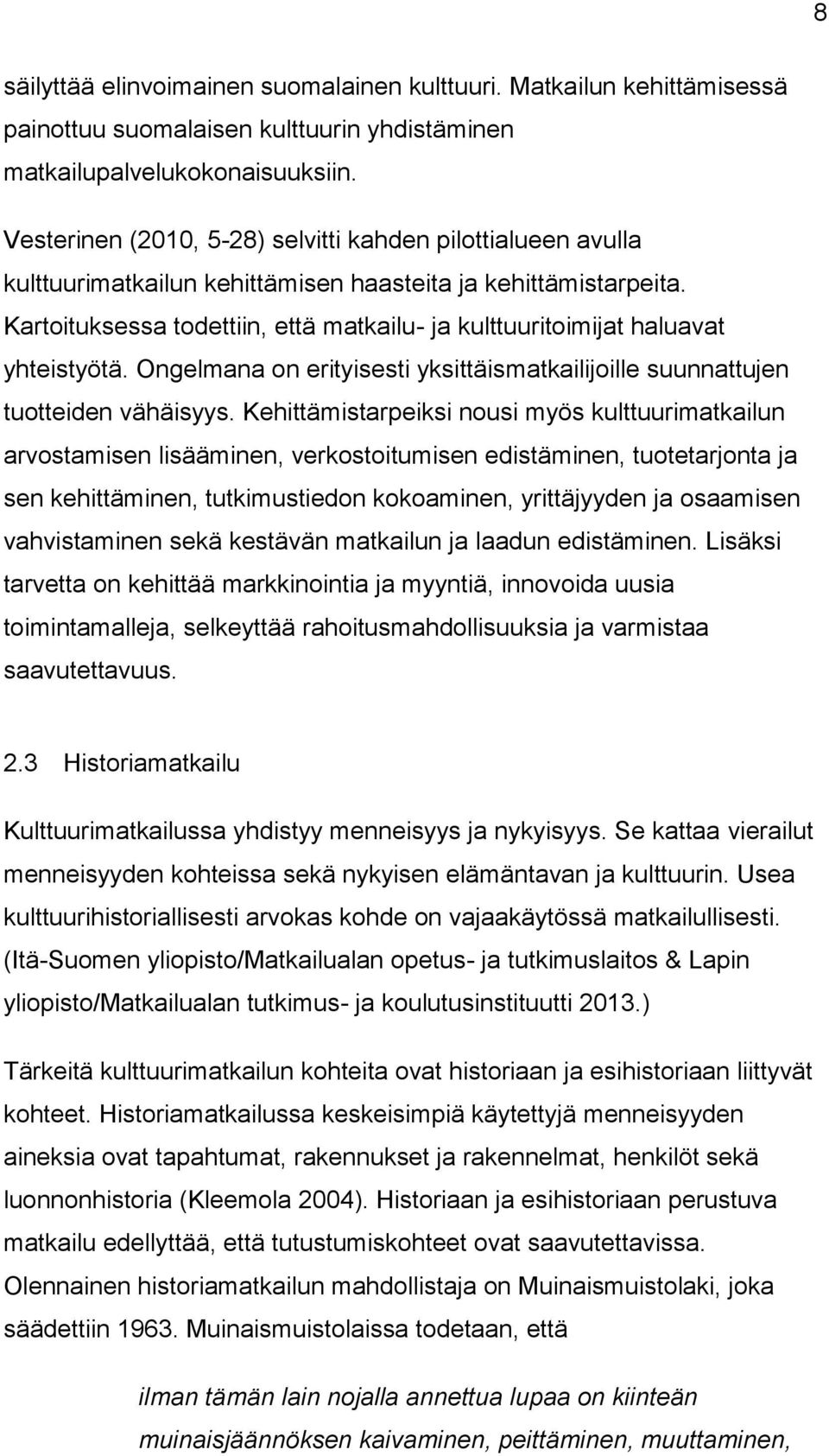 Kartoituksessa todettiin, että matkailu- ja kulttuuritoimijat haluavat yhteistyötä. Ongelmana on erityisesti yksittäismatkailijoille suunnattujen tuotteiden vähäisyys.