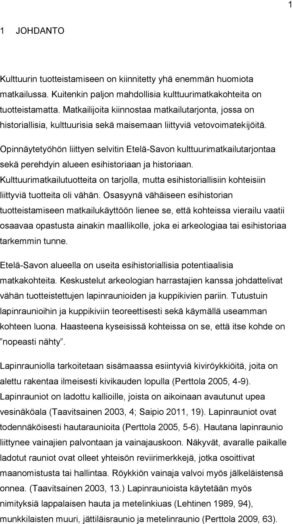 Opinnäytetyöhön liittyen selvitin Etelä-Savon kulttuurimatkailutarjontaa sekä perehdyin alueen esihistoriaan ja historiaan.