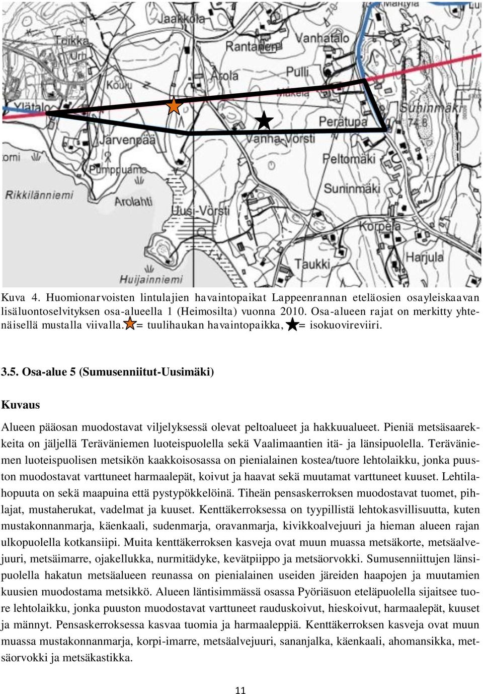 Osa-alue 5 (Sumusenniitut-Uusimäki) Kuvaus Alueen pääosan muodostavat viljelyksessä olevat peltoalueet ja hakkuualueet.