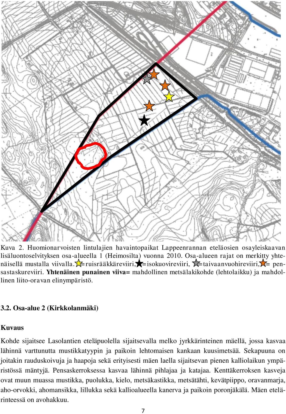 Yhtenäinen punainen viiva= mahdollinen metsälakikohde (lehtolaikku) ja mahdollinen liito-oravan elinympäristö. 3.2.