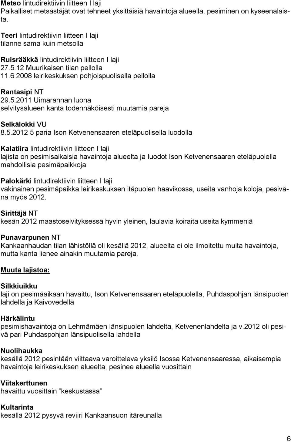 2008 leirikeskuksen pohjoispuolisella pellolla Rantasipi NT 29.5.