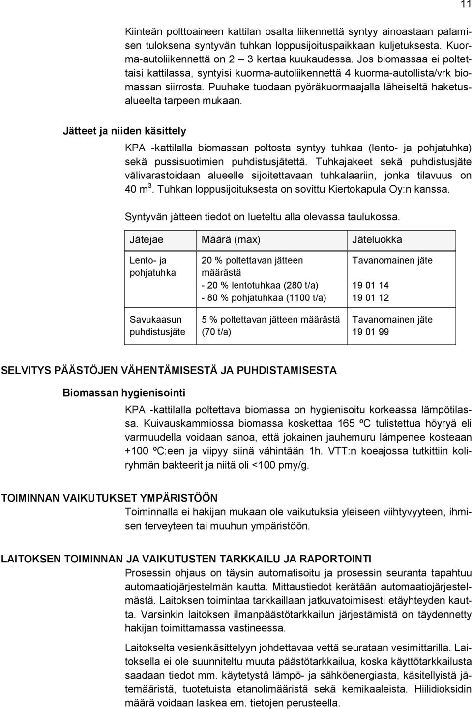 11 Jätteet ja niiden käsittely KPA -kattilalla biomassan poltosta syntyy tuhkaa (lento- ja pohjatuhka) sekä pussisuotimien puhdistusjätettä.