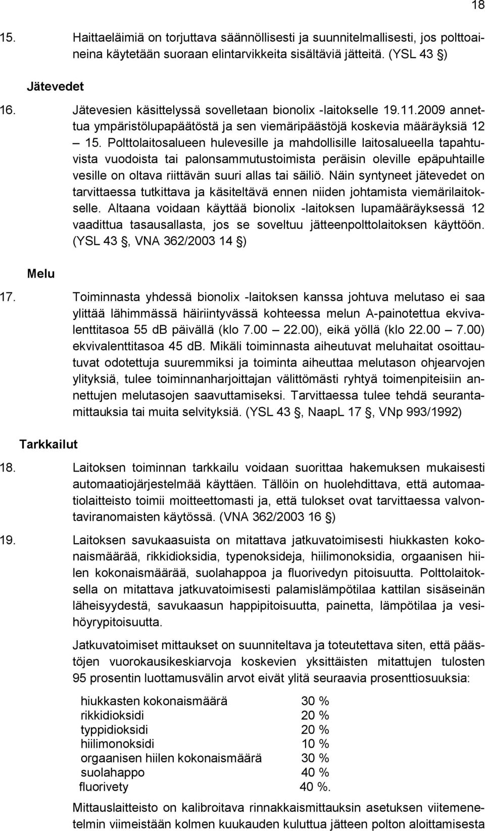 Polttolaitosalueen hulevesille ja mahdollisille laitosalueella tapahtuvista vuodoista tai palonsammutustoimista peräisin oleville epäpuhtaille vesille on oltava riittävän suuri allas tai säiliö.