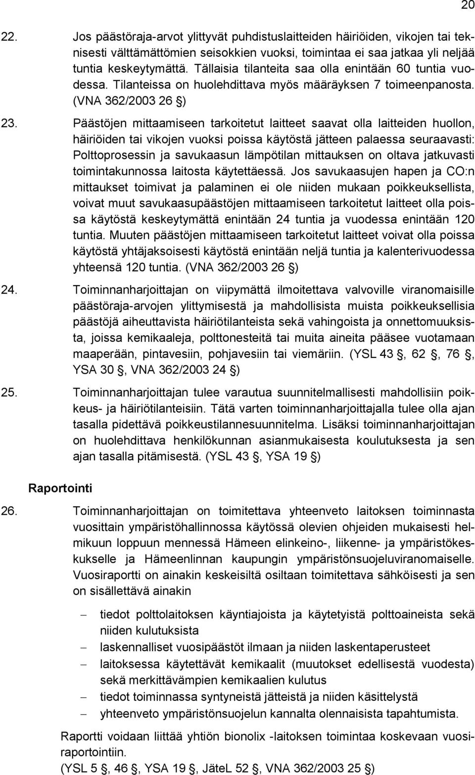 Päästöjen mittaamiseen tarkoitetut laitteet saavat olla laitteiden huollon, häiriöiden tai vikojen vuoksi poissa käytöstä jätteen palaessa seuraavasti: Polttoprosessin ja savukaasun lämpötilan