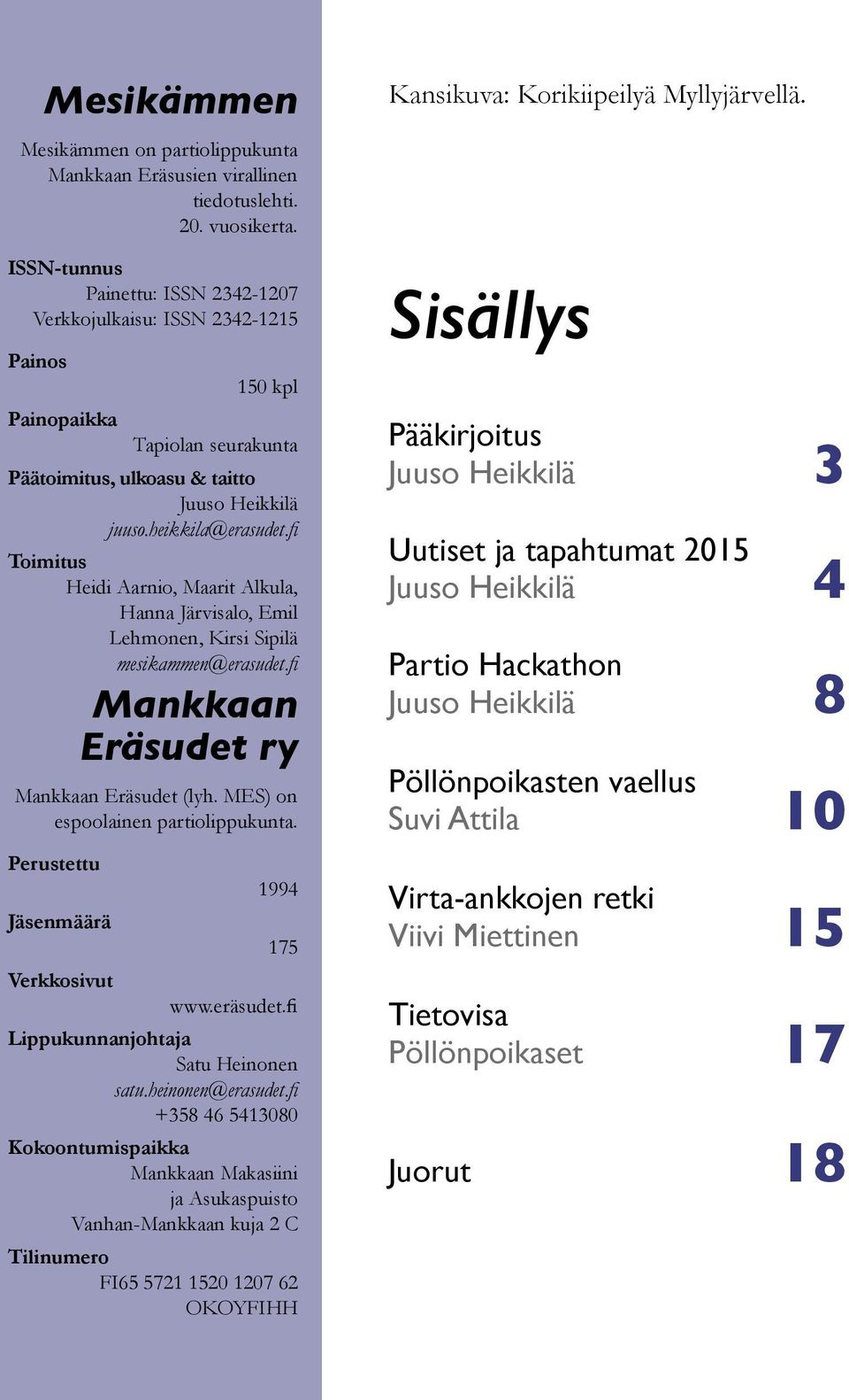 fi Toimitus Heidi Aarnio, Maarit Alkula, Hanna Järvisalo, Emil Lehmonen, Kirsi Sipilä mesikammen@erasudet.fi Mankkaan Eräsudet ry Mankkaan Eräsudet (lyh. MES) on espoolainen partiolippukunta.