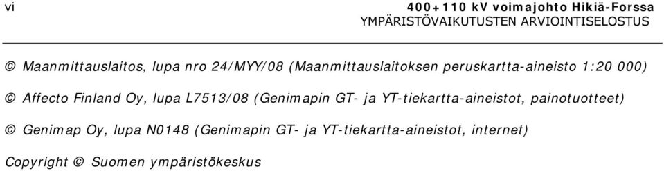 L7513/08 (Genimapin GT- ja YT-tiekartta-aineistot, painotuotteet) Genimap Oy,