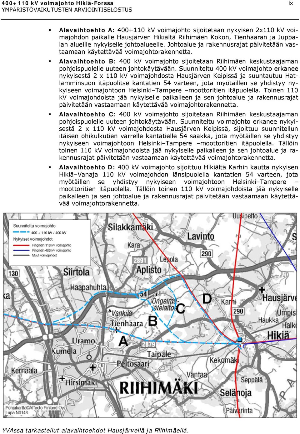 Alavaihtoehto B: 400 kv voimajohto sijoitetaan Riihimäen keskustaajaman pohjoispuolelle uuteen johtokäytävään.