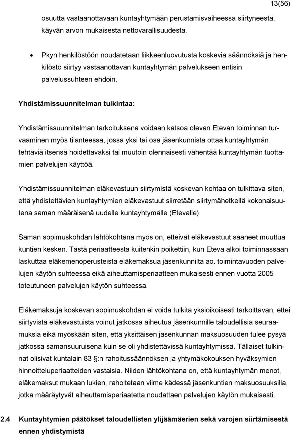 Yhdistämissuunnitelman tulkintaa: Yhdistämissuunnitelman tarkoituksena voidaan katsoa olevan Etevan toiminnan turvaaminen myös tilanteessa, jossa yksi tai osa jäsenkunnista ottaa kuntayhtymän