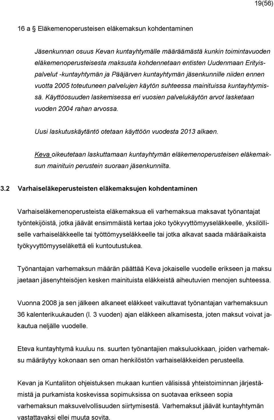 Käyttöosuuden laskemisessa eri vuosien palvelukäytön arvot lasketaan vuoden 2004 rahan arvossa. Uusi laskutuskäytäntö otetaan käyttöön vuodesta 2013 alkaen.