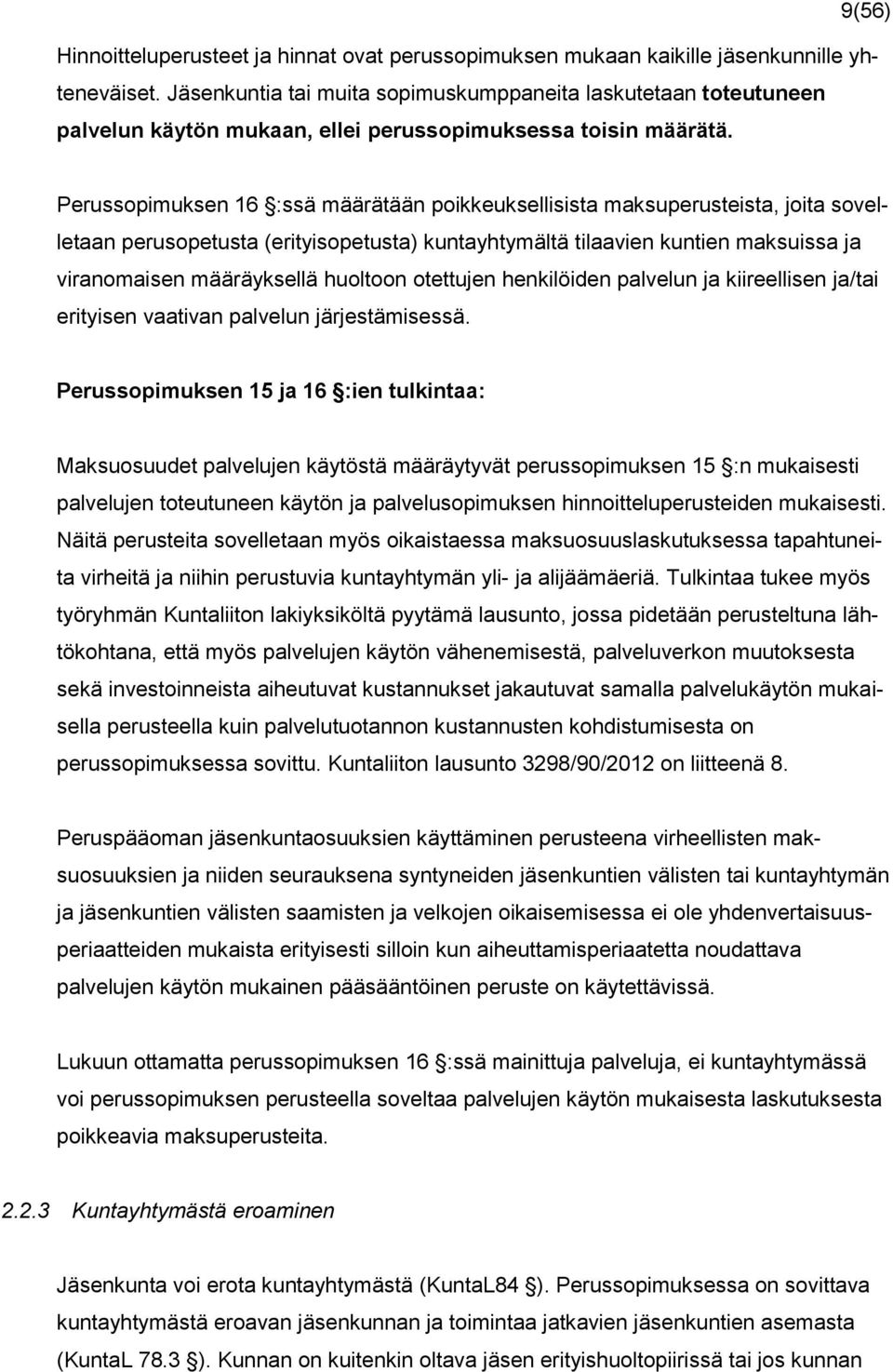 Perussopimuksen 16 :ssä määrätään poikkeuksellisista maksuperusteista, joita sovelletaan perusopetusta (erityisopetusta) kuntayhtymältä tilaavien kuntien maksuissa ja viranomaisen määräyksellä