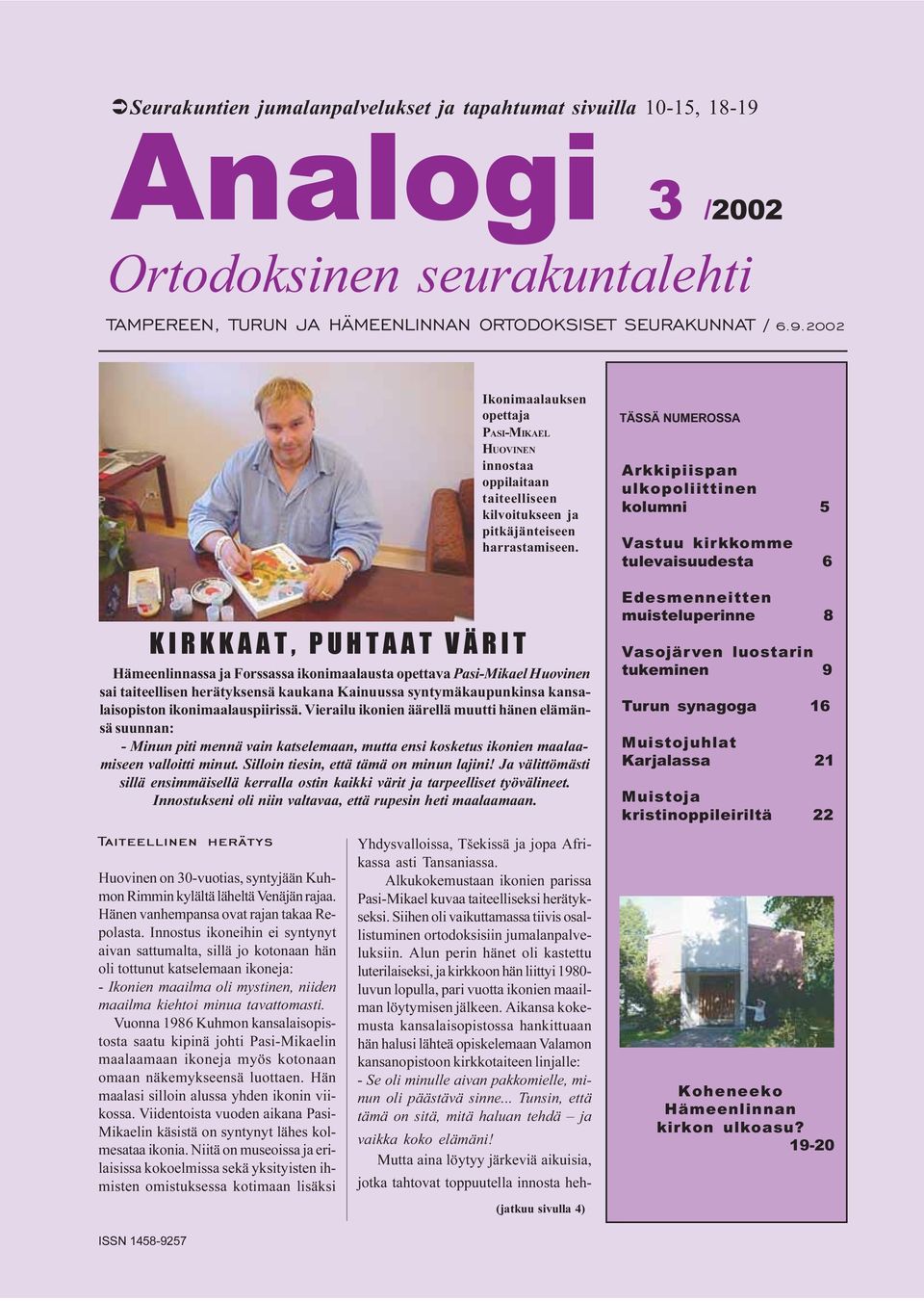 2002 Hämeenlinnassa ja Forssassa ikonimaalausta opettava Pasi-Mikael Huovinen sai taiteellisen herätyksensä kaukana Kainuussa syntymäkaupunkinsa kansalaisopiston ikonimaalauspiirissä.