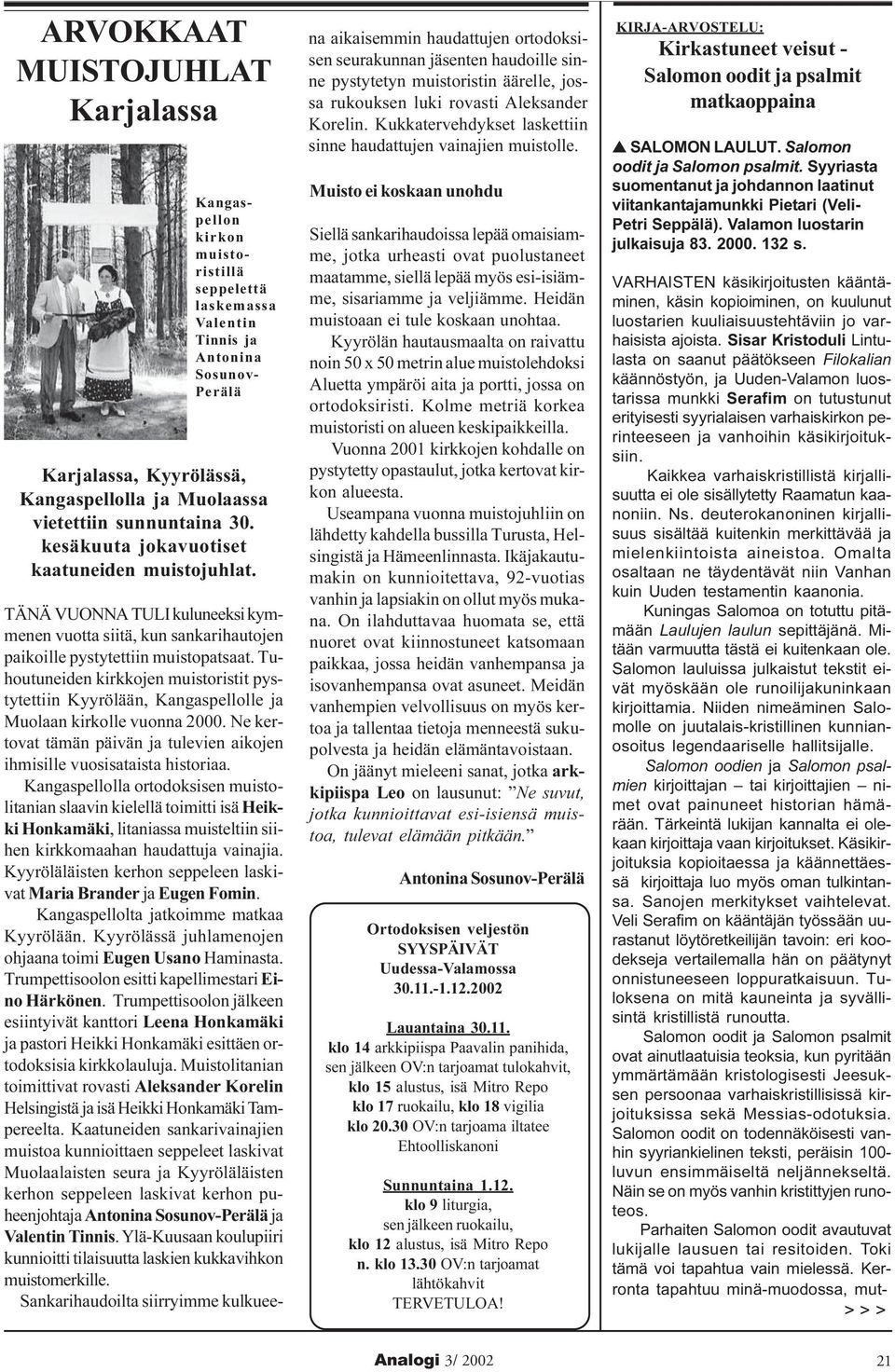 Tuhoutuneiden kirkkojen muistoristit pystytettiin Kyyrölään, Kangaspellolle ja Muolaan kirkolle vuonna 2000. Ne kertovat tämän päivän ja tulevien aikojen ihmisille vuosisataista historiaa.