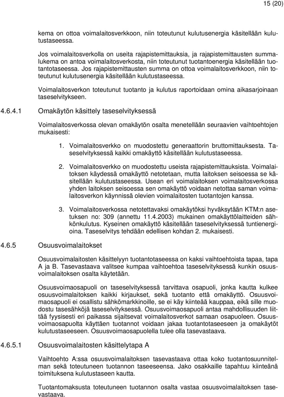 Jos rajapistemittausten summa on ottoa voimalaitosverkkoon, niin toteutunut kulutusenergia käsitellään kulutustaseessa.