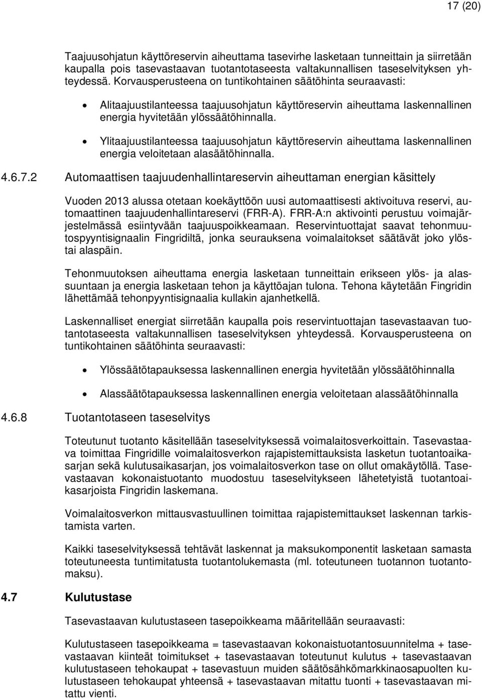 Ylitaajuustilanteessa taajuusohjatun käyttöreservin aiheuttama laskennallinen energia veloitetaan alasäätöhinnalla. 4.6.7.