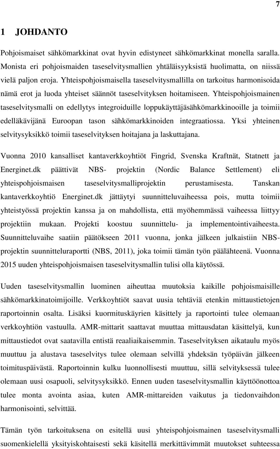 Yhteispohjoismainen taseselvitysmalli on edellytys integroiduille loppukäyttäjäsähkömarkkinooille ja toimii edelläkävijänä Euroopan tason sähkömarkkinoiden integraatiossa.