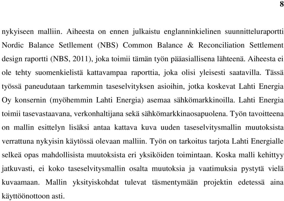 pääasiallisena lähteenä. Aiheesta ei ole tehty suomenkielistä kattavampaa raporttia, joka olisi yleisesti saatavilla.